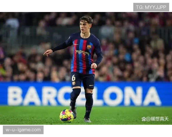 加维与亚马尔中场组合闪耀赛场,年轻风暴引领球队前行